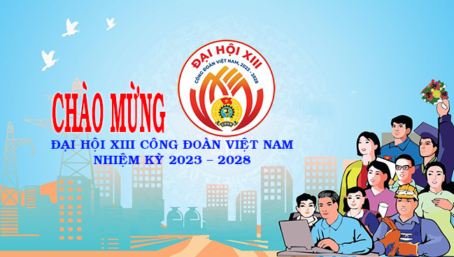 Hôm nay, khai mạc Đại hội XIII Công đoàn Việt Nam, nhiệm kỳ 2023-2028